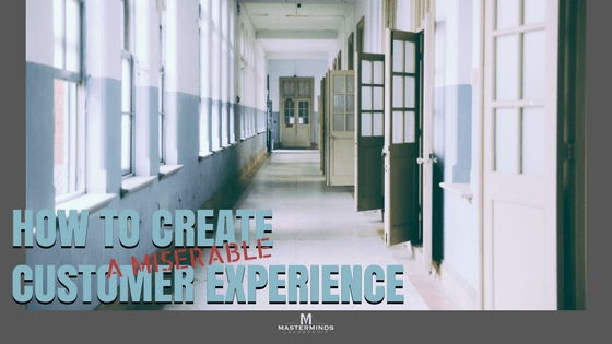 Creating a Miserable Customer Experience