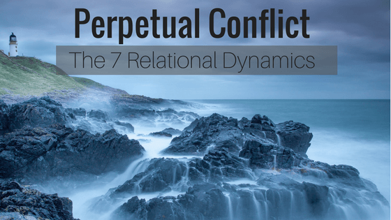 Perpetual Conflict – The 7 Relational Dynamics