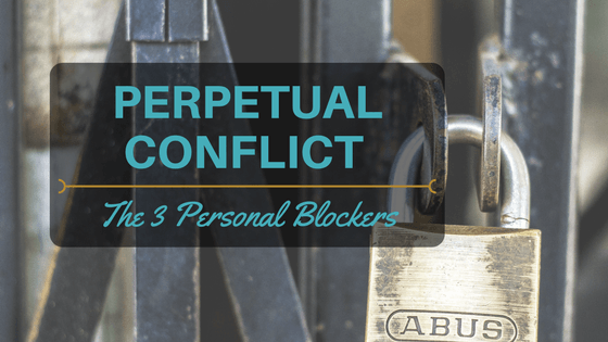 Perpetual Conflict: 3 Personal Blockers