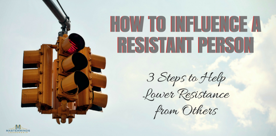 How to Influence a Resistant Person
