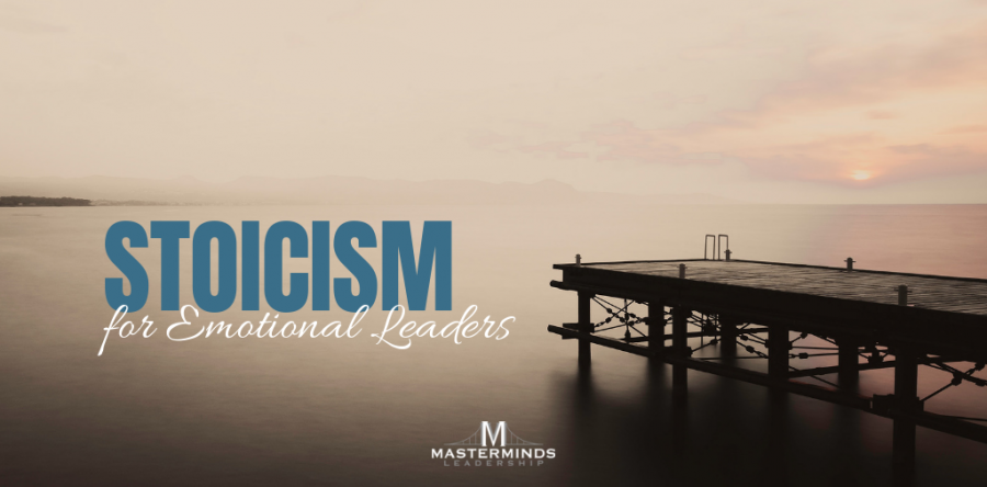 Stoicism for Emotional Leaders