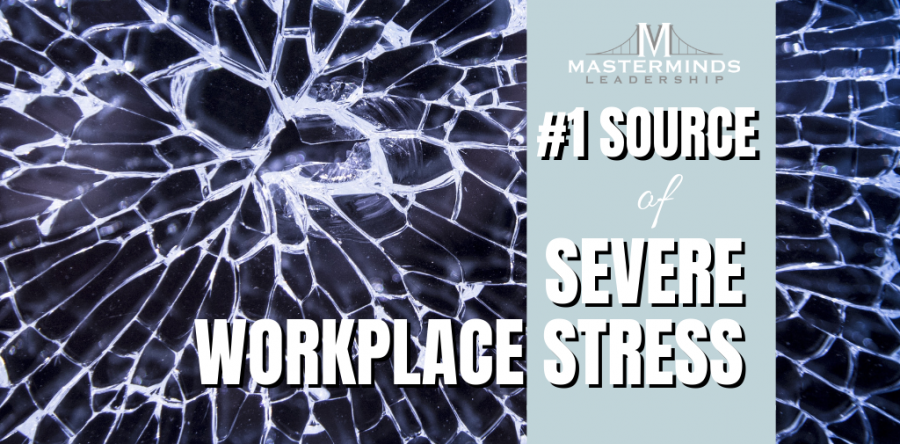 The #1 Source of SEVERE Workplace Stress