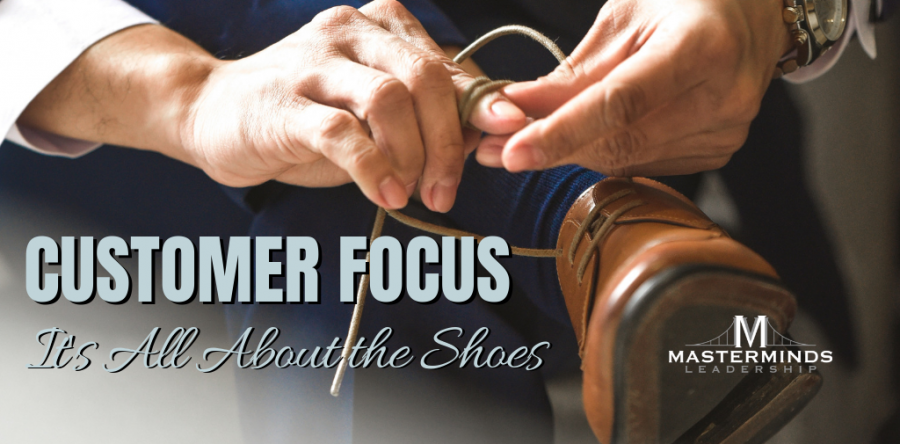 Customer Focus is All About the Shoes
