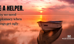 Be a Helper: Why We Need Diplomacy When Things Get Ugly